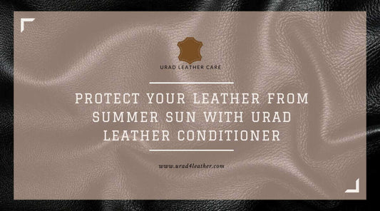 Protect leather from the summer sun with URAD leather conditioner