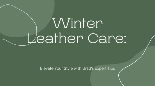 Winter Leather Care: Elevate Your Style with Urad's Expert Tips on leather care tips.