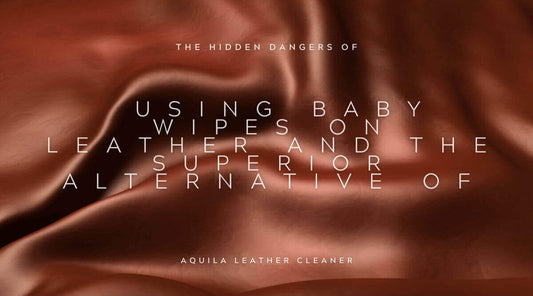 Using baby wipes on leather can damage it; discover leather maintenance tips with Aquila Leather Cleaner.