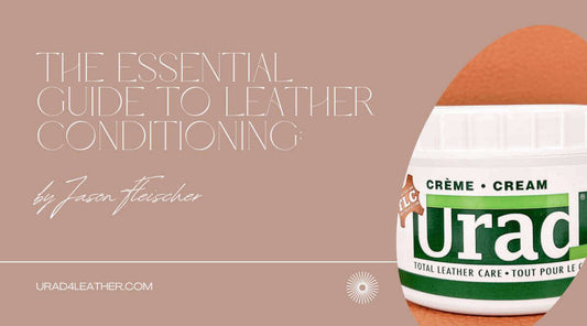The Essential Guide to Leather Conditioning featuring Urad Leather Conditioner, providing leather care tips for optimal maintenance.