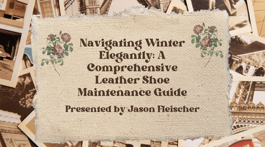 Navigating Winter Elegantly: A Comprehensive Leather Shoe Maintenance Guide