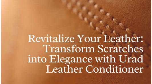 Revitalize Your Leather: Transform Scratches into Elegance with Urad Leather Conditioner