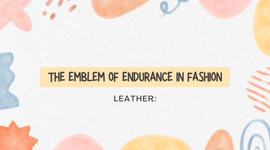 Leather: The Emblem of Endurance in Fashion