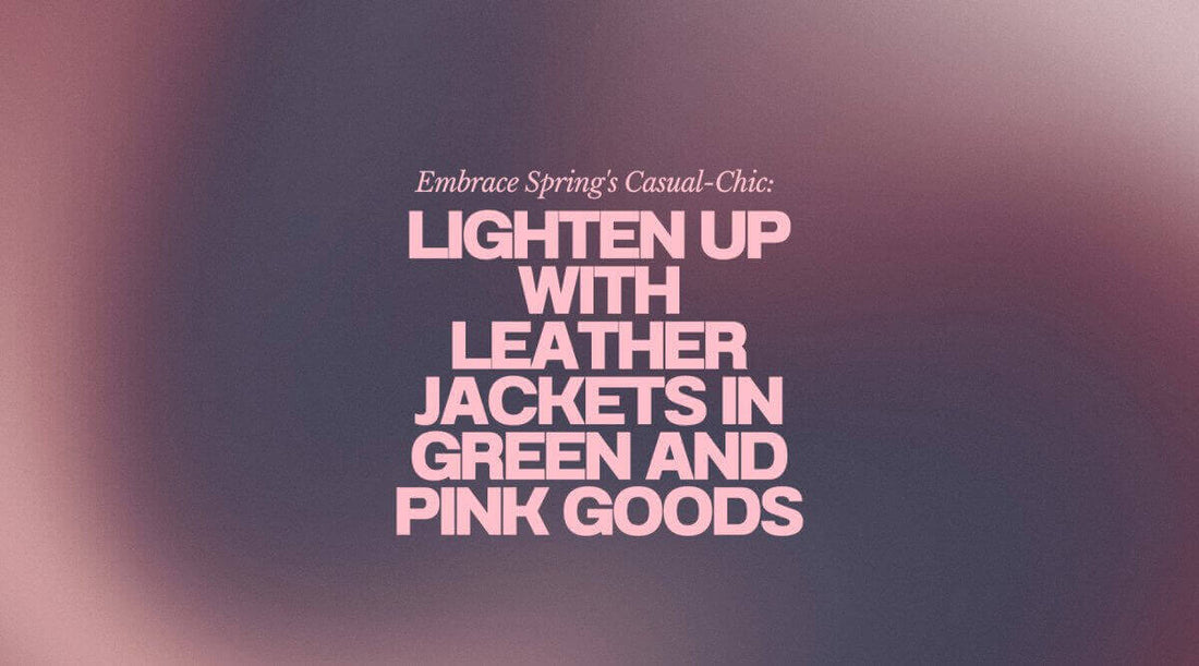 Embrace Spring's Casual-Chic style with leather jackets in green and pink. Learn how to style leather jackets effortlessly.