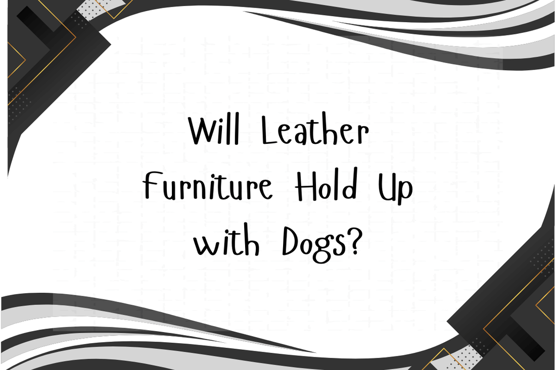 Will Leather Furniture Hold Up with Dogs? Here's What You Need to Know