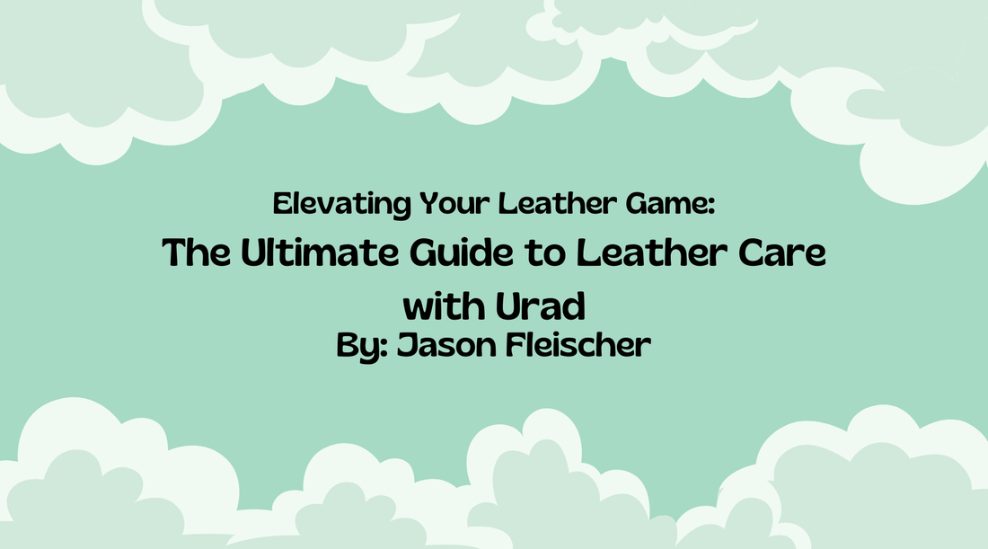 Elevating Your Leather Game article cover featuring leather maintenance tips for optimal care with Urad.