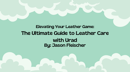 Elevating Your Leather Game article cover featuring leather maintenance tips for optimal care with Urad.