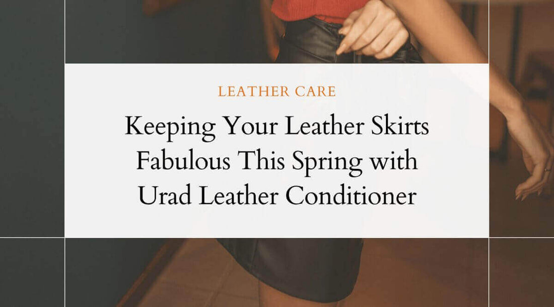 Woman wearing a leather skirt, promoting leather care products and Urad Leather Conditioner this spring.
