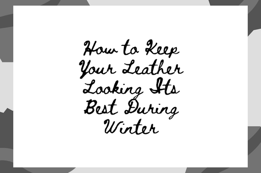 How to Keep Your Leather Looking Its Best During Winter