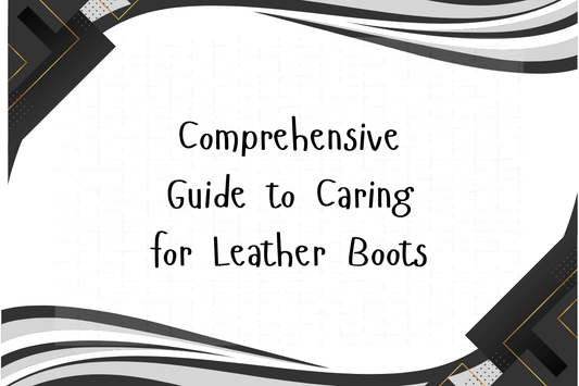 Comprehensive Guide to Caring for Leather Boots