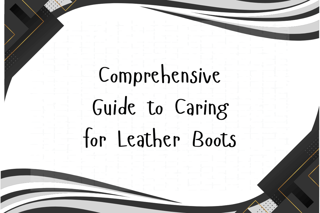 Comprehensive Guide to Caring for Leather Boots, focusing on how to care for leather boots.