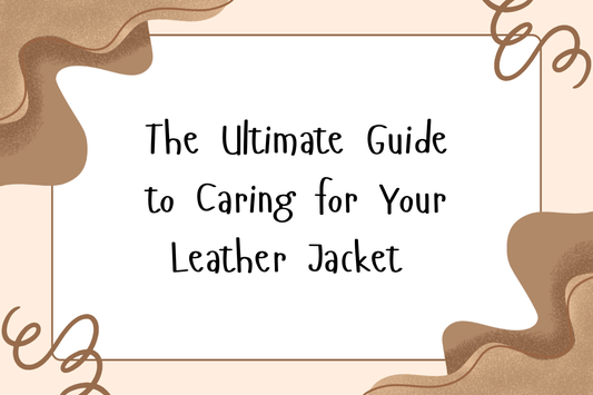 The Ultimate Guide to Caring for Your Leather Jacket